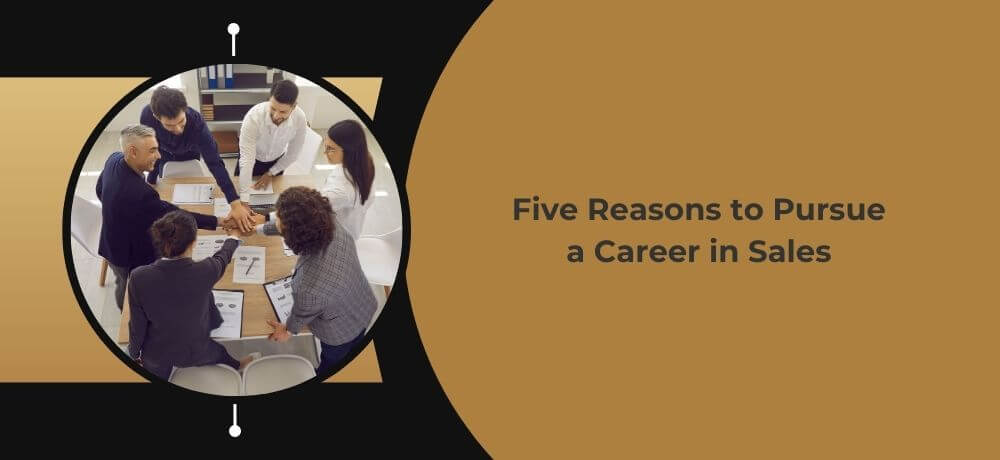 Five Reasons to Pursue a Career in Sales