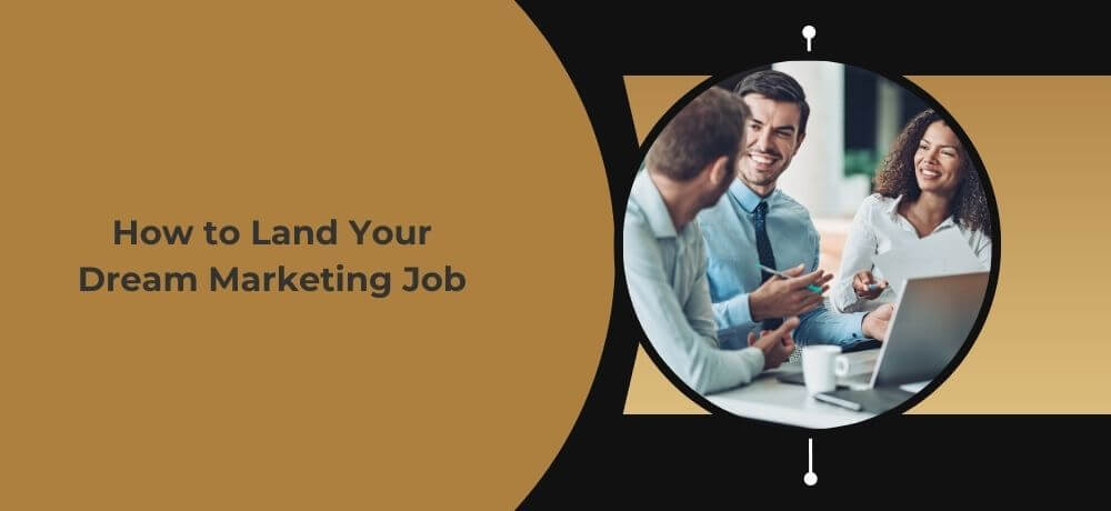 How to Land Your Dream Marketing Job